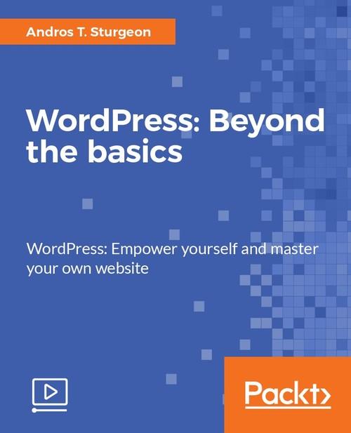 Oreilly - WordPress: Beyond the basics - 9781787123977