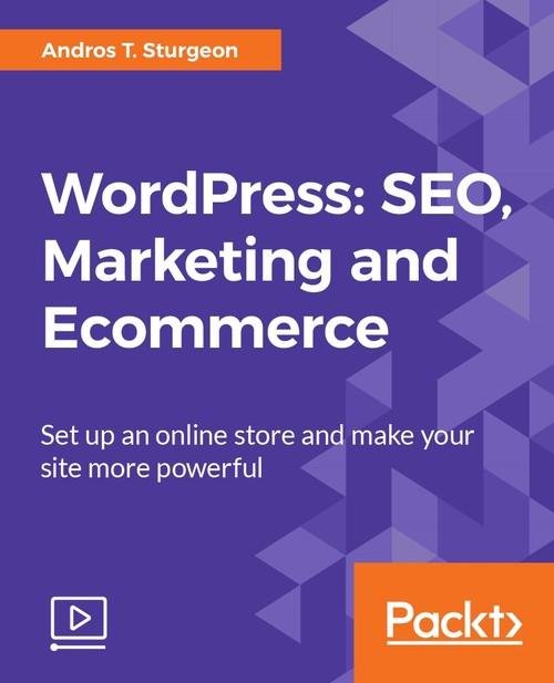 Oreilly - WordPress: SEO, Marketing and Ecommerce - 9781787281097