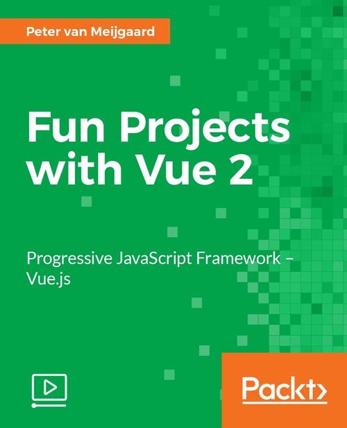 Oreilly - Fun Projects with Vue 2 - 9781787281318