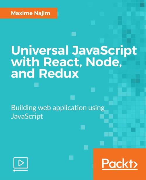 Oreilly - Universal JavaScript with React, Node, and Redux - 9781787286795