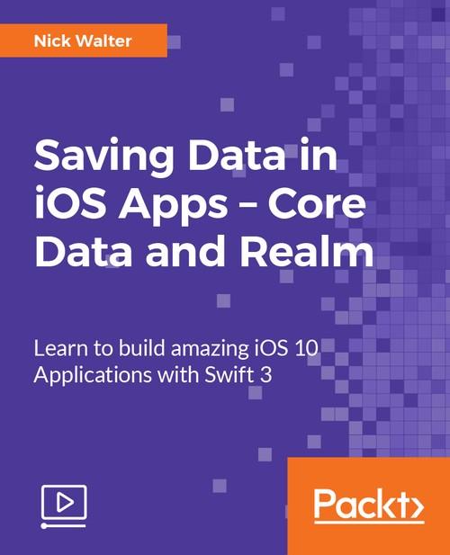 Oreilly - Saving Data in iOS Apps – Core Data and Realm - 9781788299442