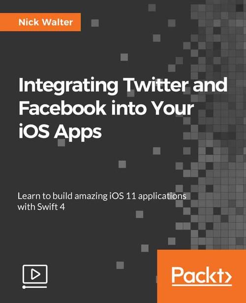 Oreilly - Integrating Twitter and Facebook into Your iOS Apps - 9781788299954