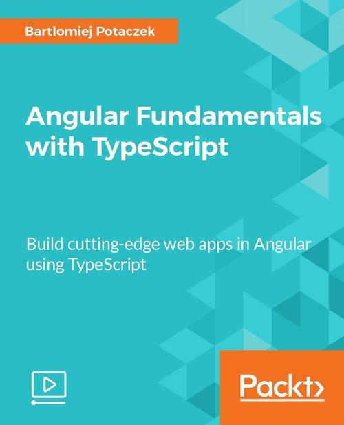 Oreilly - Angular Fundamentals with TypeScript - 9781788391009