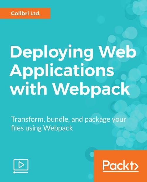 Oreilly - Deploying Web Applications with Webpack - 9781788391085