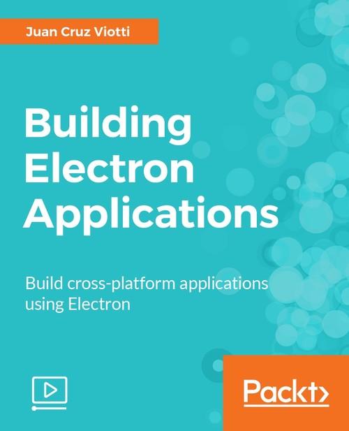 Oreilly - Building Electron Applications - 9781788391542