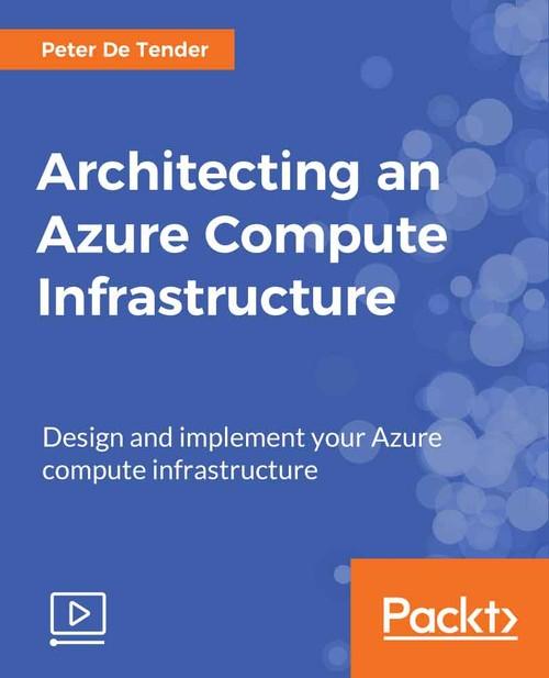 Oreilly - Architecting an Azure Compute Infrastructure - 9781788392396