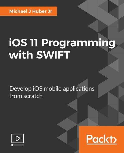 Oreilly - iOS 11 Programming with SWIFT: Develop iOS mobile applications from scratch - 9781788393263