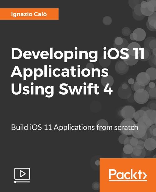 Oreilly - Developing iOS 11 Applications Using Swift 4: Build iOS 11 Applications from scratch - 9781788393546