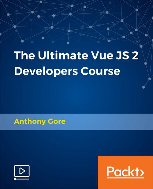 Oreilly - The Ultimate Vue JS 2 Developers Course - 9781788394086