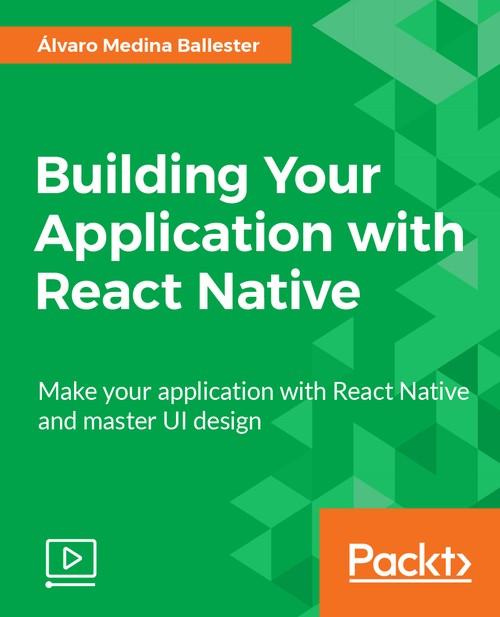 Oreilly - Building Your Application with React Native - 9781788395922