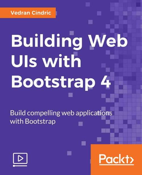 Oreilly - Building Web UIs with Bootstrap 4 - 9781788396134