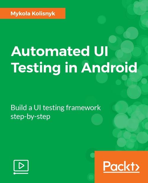 Oreilly - Automated UI Testing in Android - 9781788470797