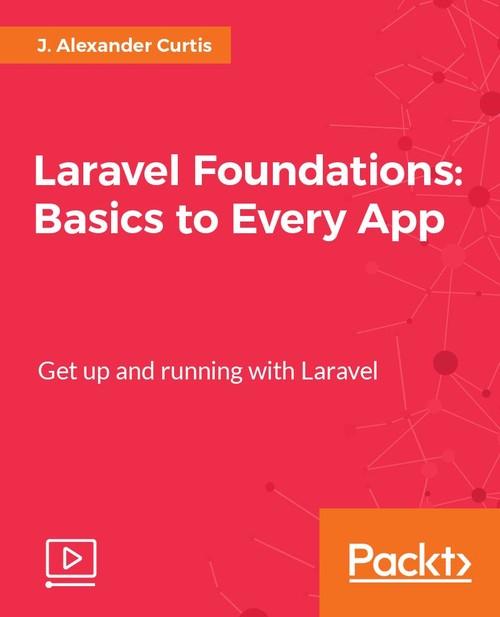 Oreilly - Laravel Foundations: Basics to Every App - 9781788473422