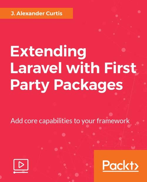 Oreilly - Extending Laravel with First Party Packages - 9781788475563