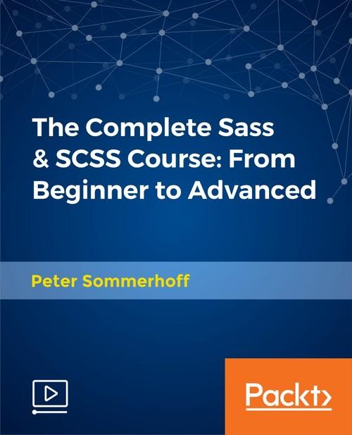 Oreilly - The Complete Sass & SCSS Course: From Beginner to Advanced - 9781788625081