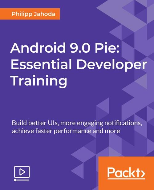 Oreilly - Android 9.0 Pie: Essential Developer Training - 9781788831673