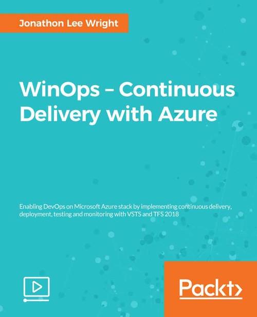 Oreilly - WinOps – Continuous Delivery with Azure - 9781788832588