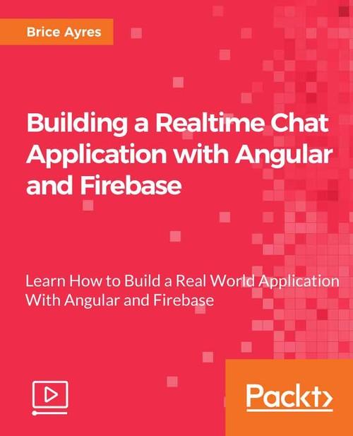 Oreilly - Building a Realtime Chat Application with Angular and Firebase - 9781788834483