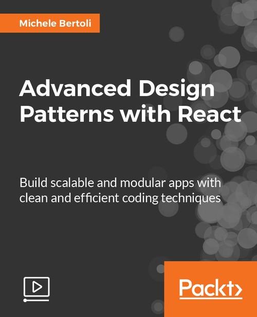 Oreilly - Advanced Design Patterns with React - 9781788838931