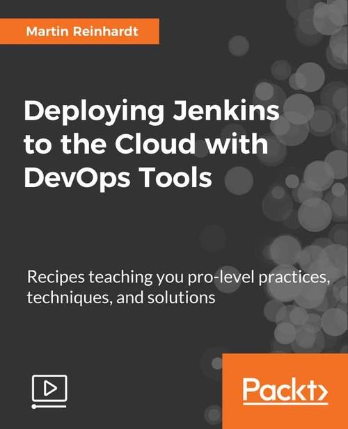 Oreilly - Deploying Jenkins to the Cloud with DevOps Tools - 9781788839778