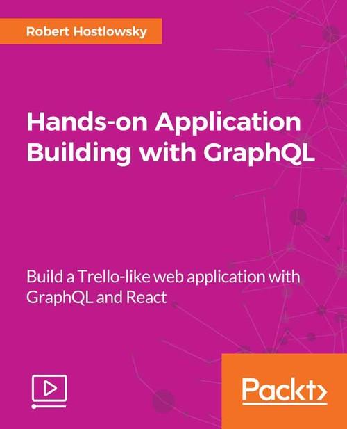 Oreilly - Hands-on Application Building with GraphQL - 9781788991865