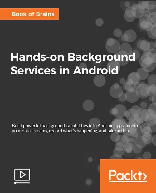 Oreilly - Hands-on Background Services in Android - 9781788993807