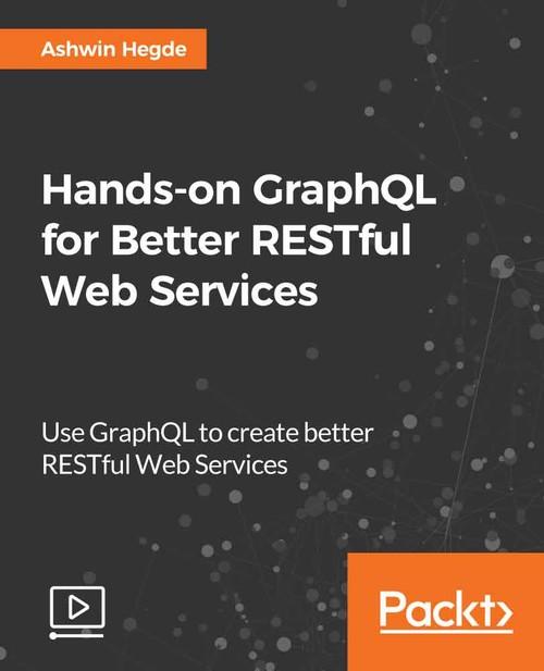 Oreilly - Hands-on GraphQL for Better RESTful Web Services - 9781788995627