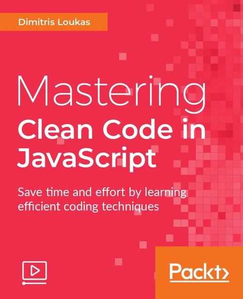 Oreilly - Mastering Clean Code in JavaScript - 9781788999588