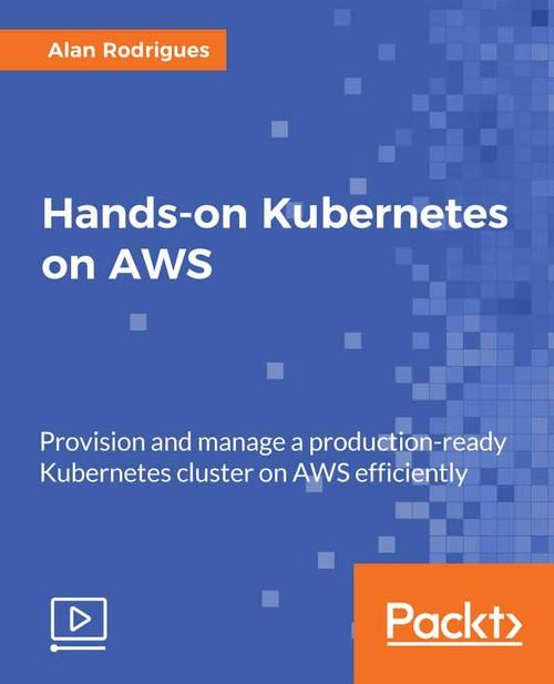 Oreilly - Hands-on Kubernetes on AWS - 9781789130003