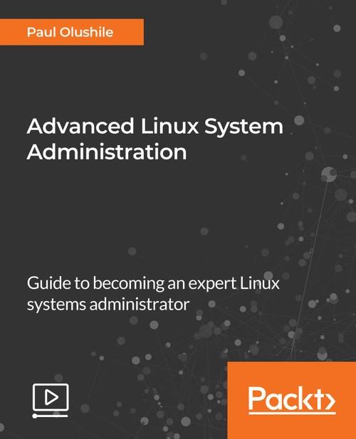Oreilly - Advanced Linux System Administration - 9781789132748