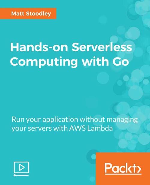Oreilly - Hands-on Serverless Computing with Go - 9781789132830