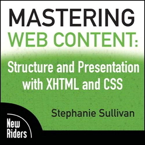 Oreilly - Mastering Web Content: Structure and Presentation with XHTML and CSS - 9780321659163