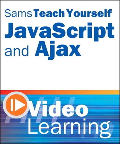 Oreilly - Sams Teach Yourself JavaScript and Ajax Video Learning - 9780768689419