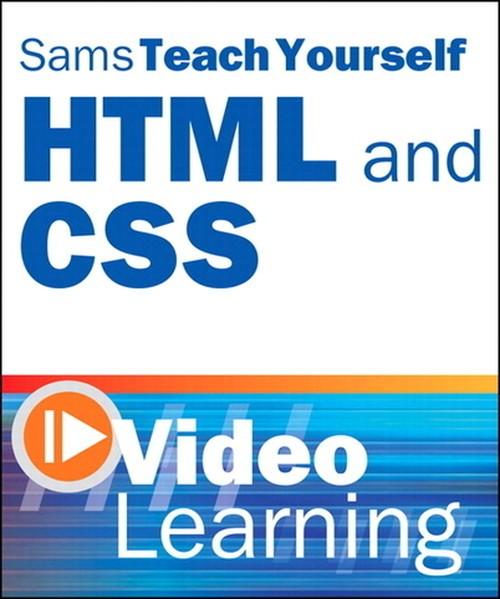 Oreilly - Sams Teach Yourself HTML and CSS Video Learning - 9780768689495