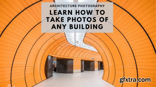 ARCHITECTURE PHOTOGRAPHY / Learn How To Take Photos Of Any Building