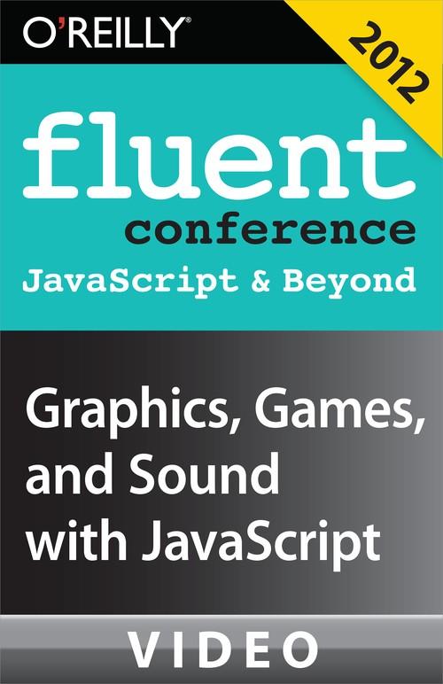 Oreilly - Graphics, Games, and Sound with JavaScript - 9781449366186