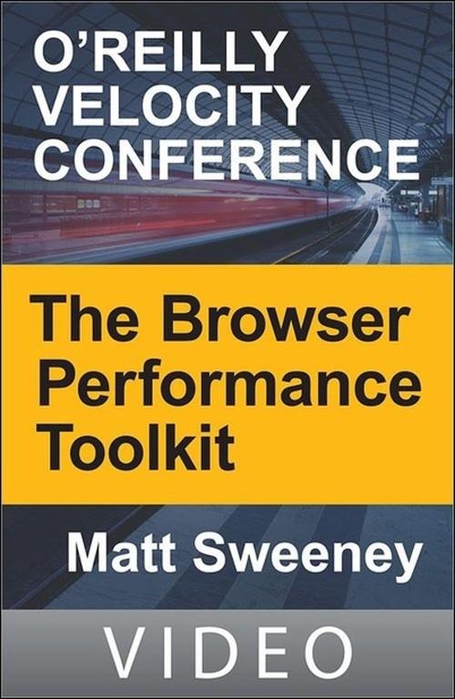 Oreilly - The Browser Performance Toolkit - 9781449396237