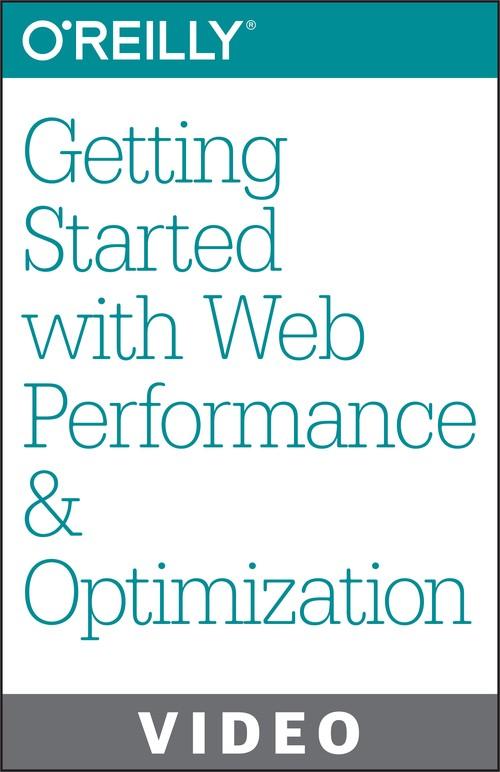 Oreilly - Getting Started with Web Performance and Optimization - 9781491902950