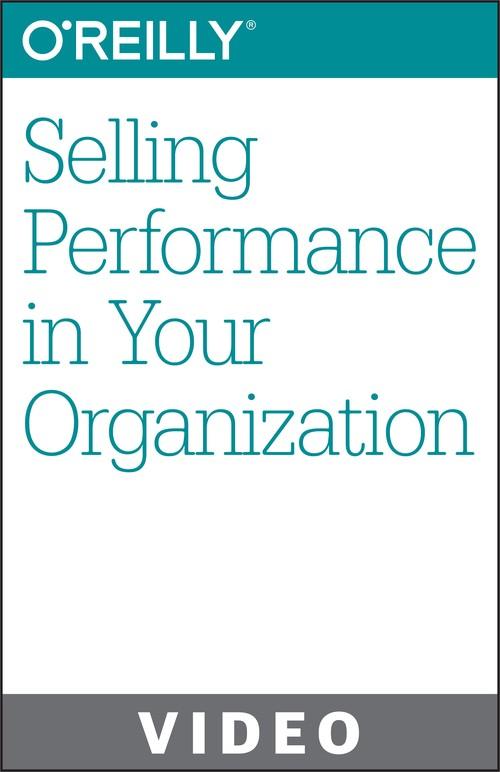 Oreilly - Selling Performance in Your Organization - 9781491902974