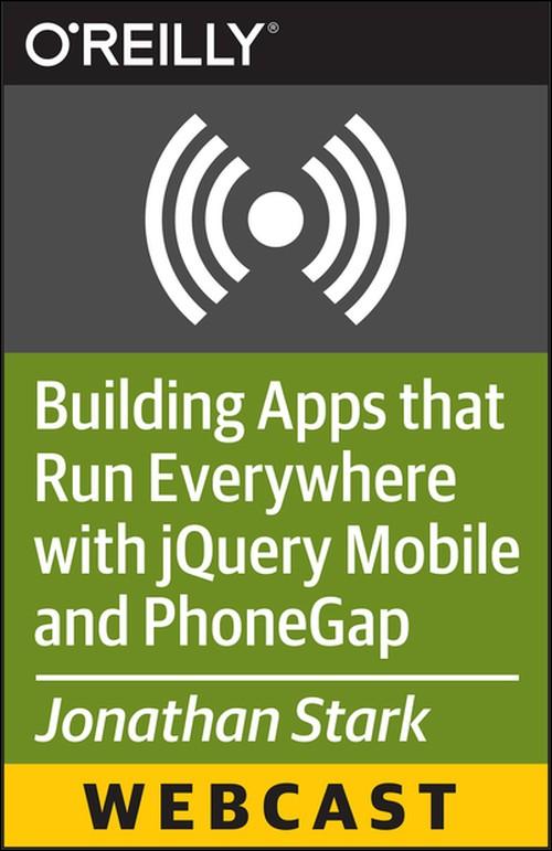 Oreilly - Building Apps that Run Everywhere with jQuery Mobile and PhoneGap - 9781491912065