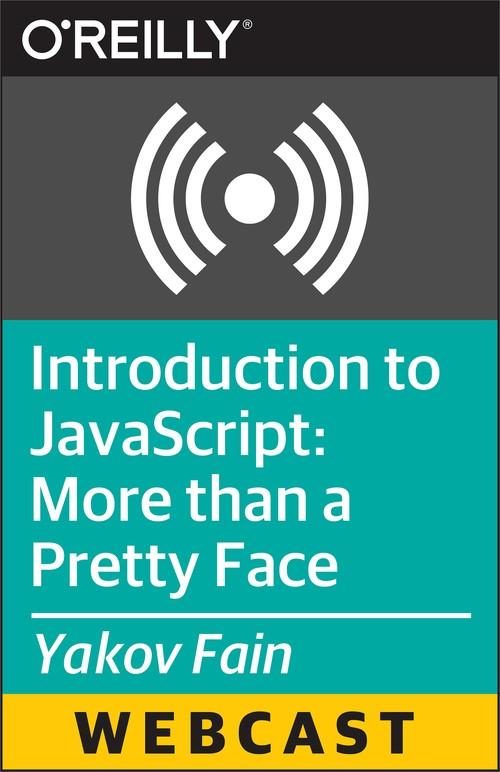 Oreilly - Introduction to JavaScript: More than a Pretty Face - 9781491914809