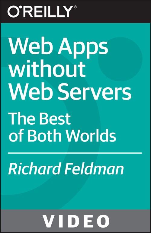 Oreilly - Web Apps without Web Servers - 9781491924853