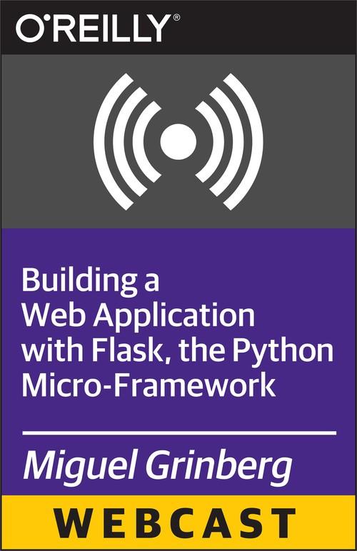 Oreilly - Building a Web Application with Flask, the Python Micro-Framework - 9781491934548