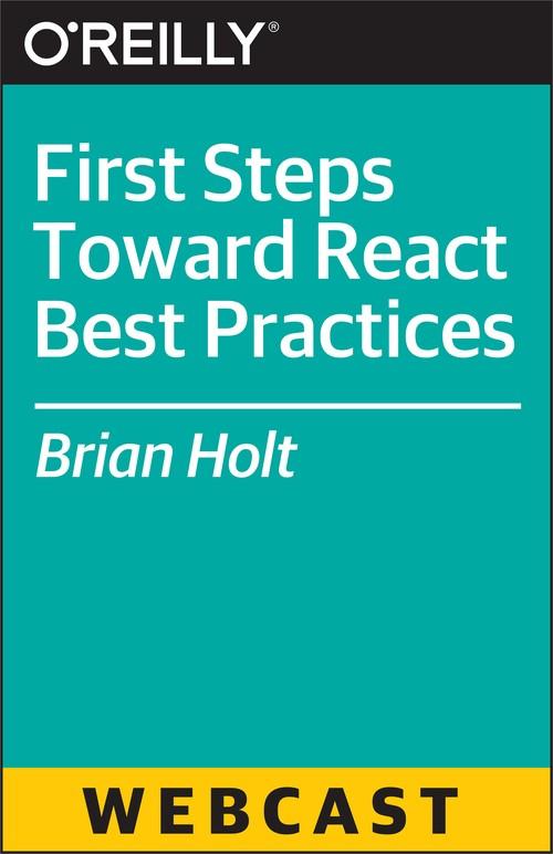 Oreilly - First Steps Toward React Best Practices - 9781491937310