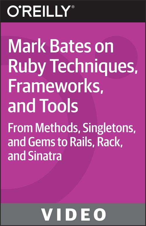 Oreilly - Mark Bates on Ruby Techniques, Frameworks, and Tools - 9781491938300