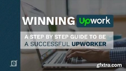 Winning Upwork: A Step by Step Guide To Make Career In Freelacing In 2020