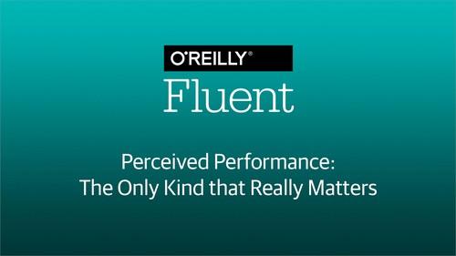 Oreilly - Perceived Performance: The Only Kind that Really Matters - 9781492029953