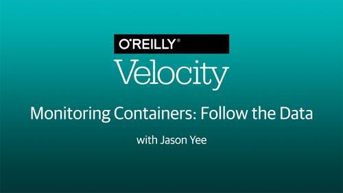 Oreilly - Monitoring Containers: Follow the Data - 9781492037095