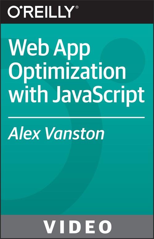 Oreilly - Web App Optimization with JavaScript - 9781771374330