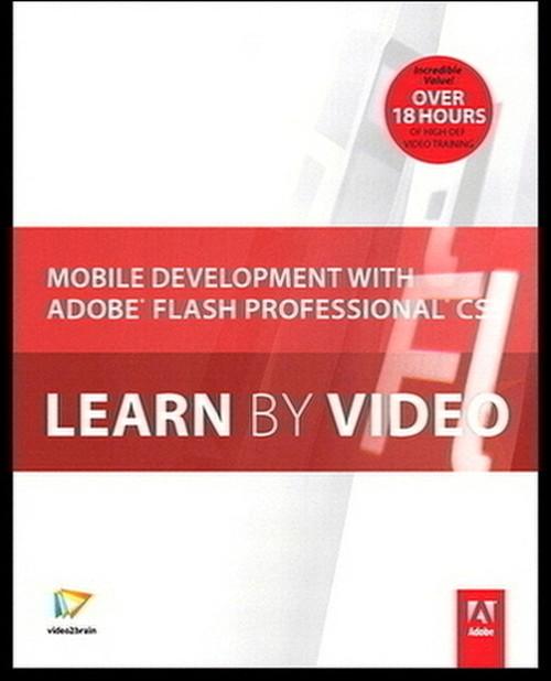 Oreilly - Mobile Development with Adobe Flash Professional CS5.5 and Flash Builder 4.5: Learn by Video - 9780132821650